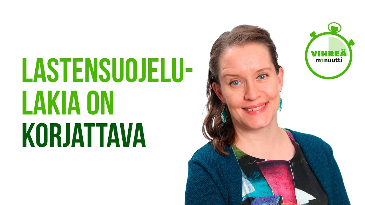 Lastensuojelulakia on korjattava / Vihreä minuutti, Mirka Soinikoski