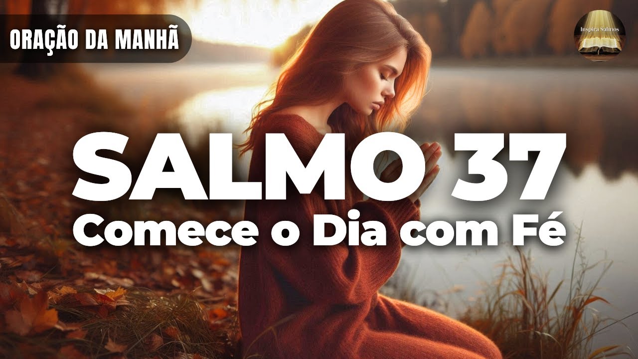 Oração da Manhã com o Salmo 37 | Deus Está ao Seu Lado em Cada Passo