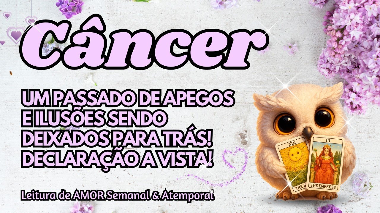 ♋CÂNCER 💞UM PASSADO DE APEGOS E ILUSÕES SENDO DEIXADOS PARA TRÁS! DECLARAÇÃO A VISTA!