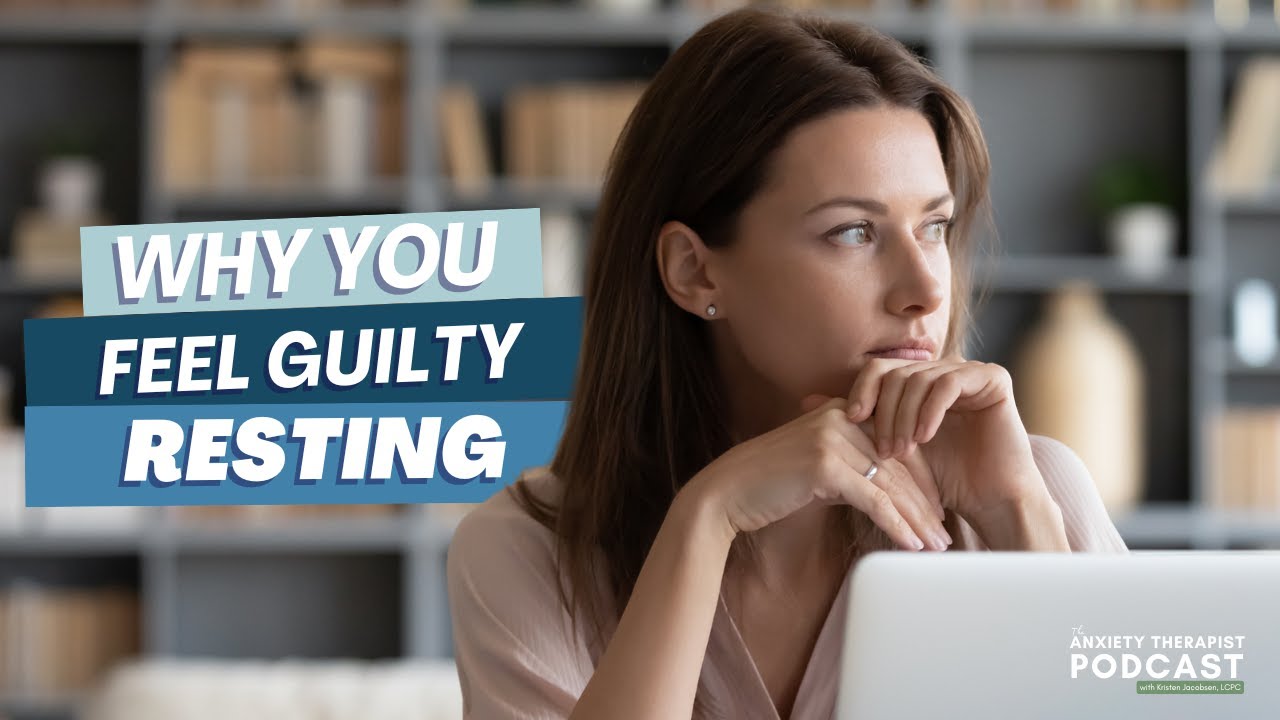 Why You Feel Guilty Resting