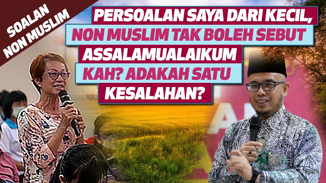 Persoalan Saya Dari Kecil, Non Muslim Tak Boleh Sebut Assalamualaikum kah? Adakah Satu Kesalahan?