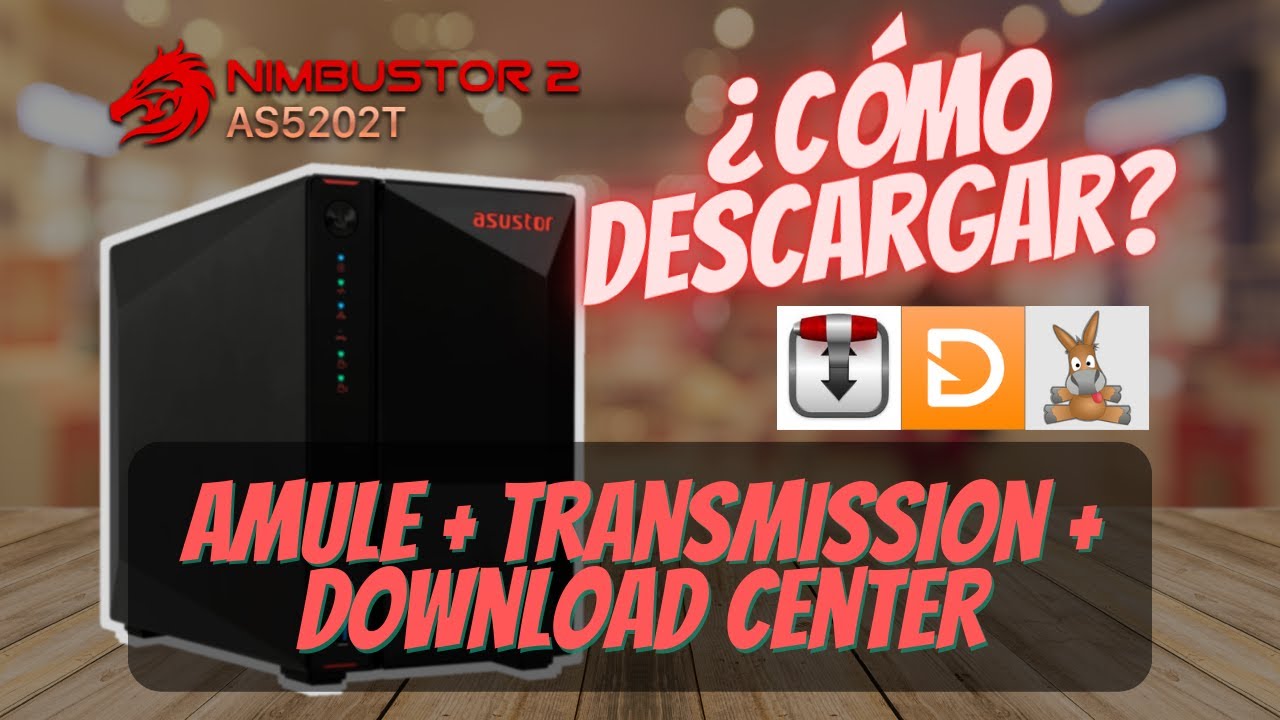 NAS Asustor - DESCARGA de contenido con TRANSMISSION, AMULE y DOWNLOAD CENTER