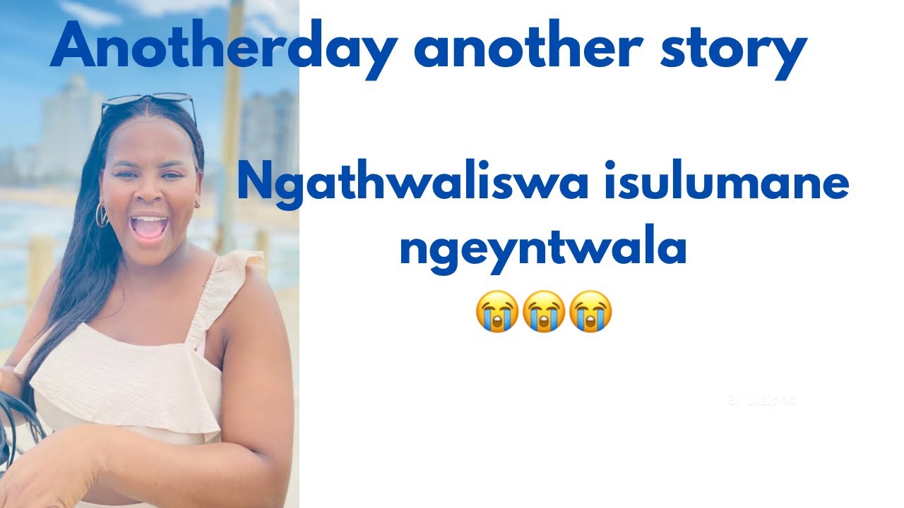 NGATHWALISWA ISULUMANE NGEYNTWALA 😭😭😭