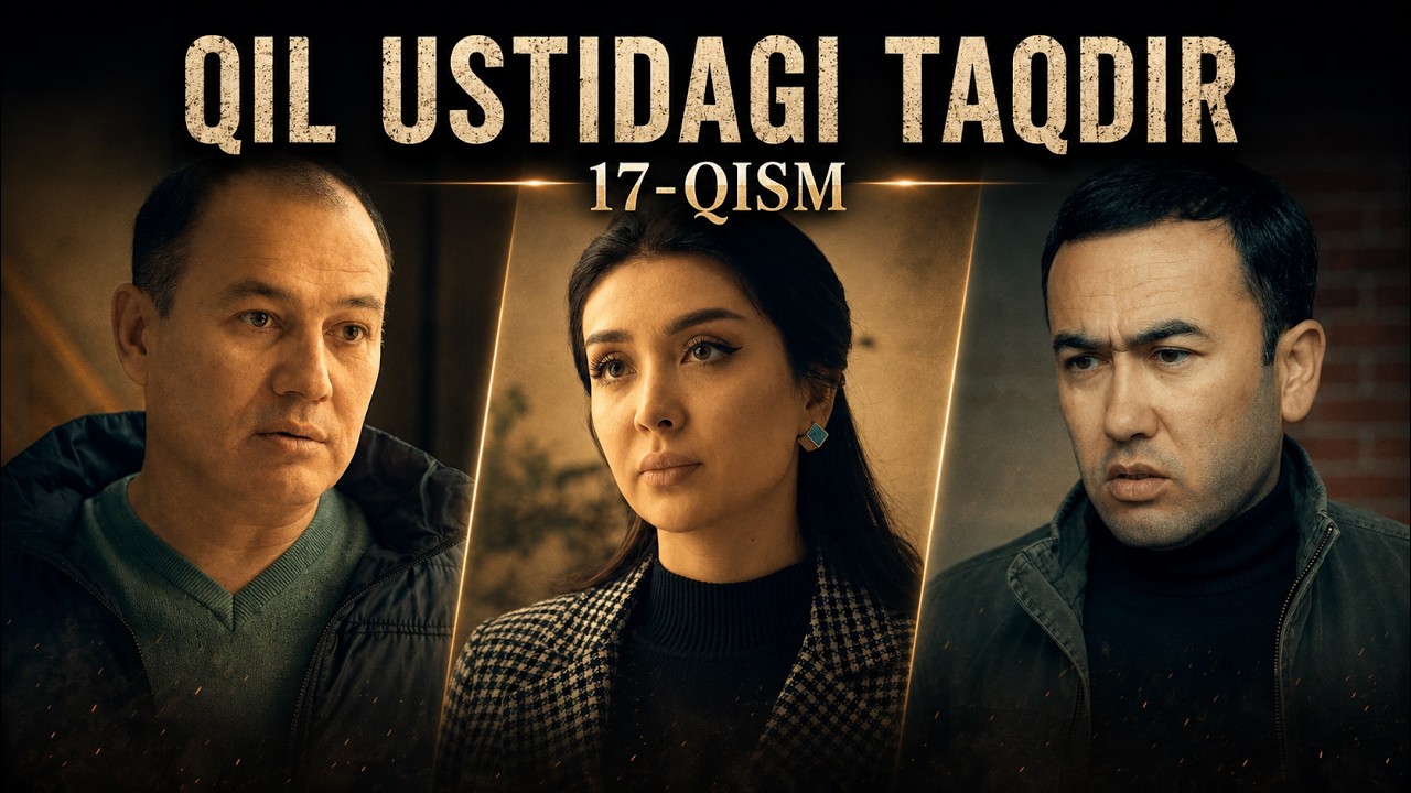 Qil ustidagi taqdir (milliy serial) 17-qism | Қил устидаги тақдир (миллий сериал)