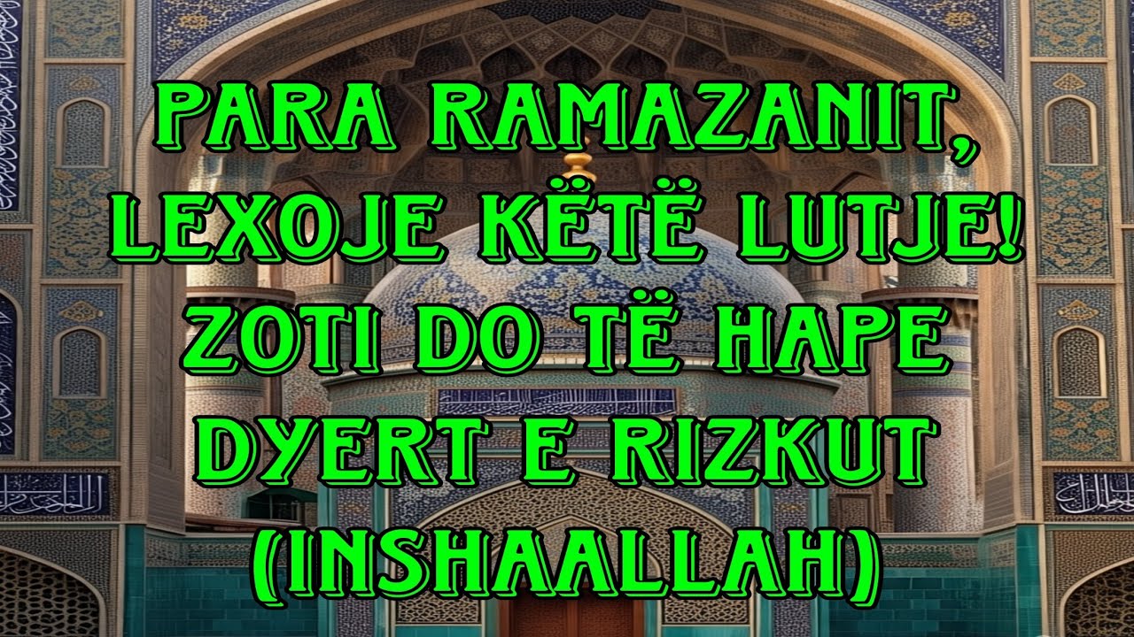Para Ramazanit, Lexoje Këtë Lutje!Zoti Do të Hape Dyert e Rizkut (InshaAllah)