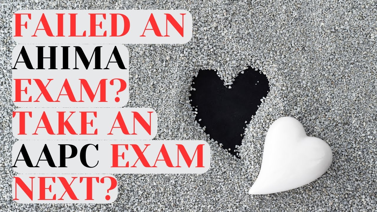 FAILED AN AHIMA EXAM? CCS? CCA? | TAKE AN AAPC EXAM INSTEAD?