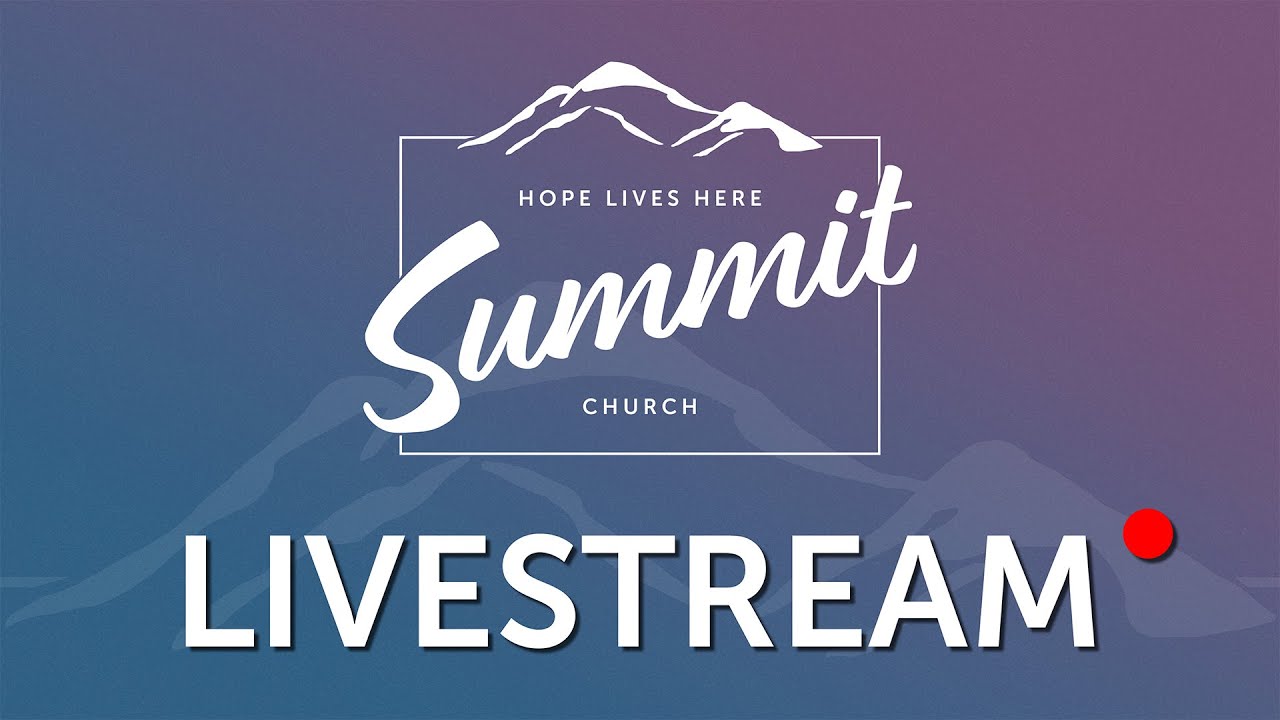 Summit Church Merced - Livestream