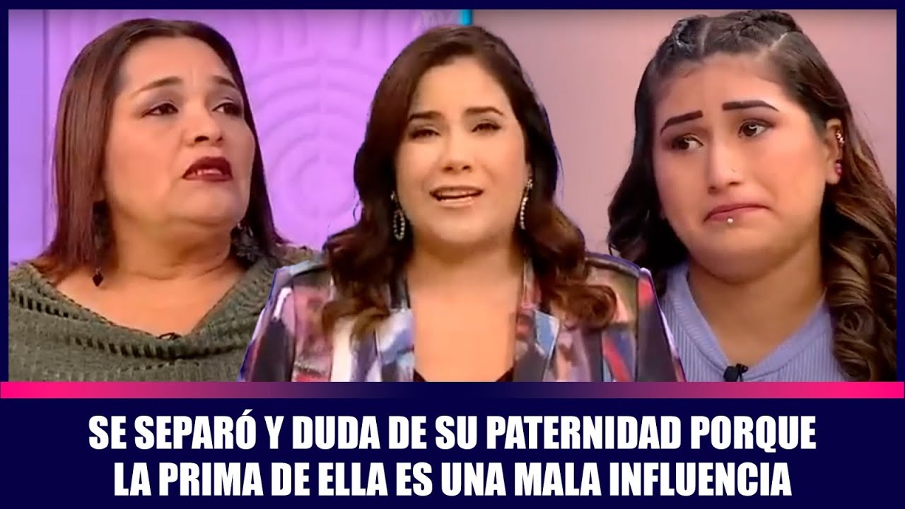 Se separó y duda de su paternidad porque la prima de ella es una mala influencia | Andrea