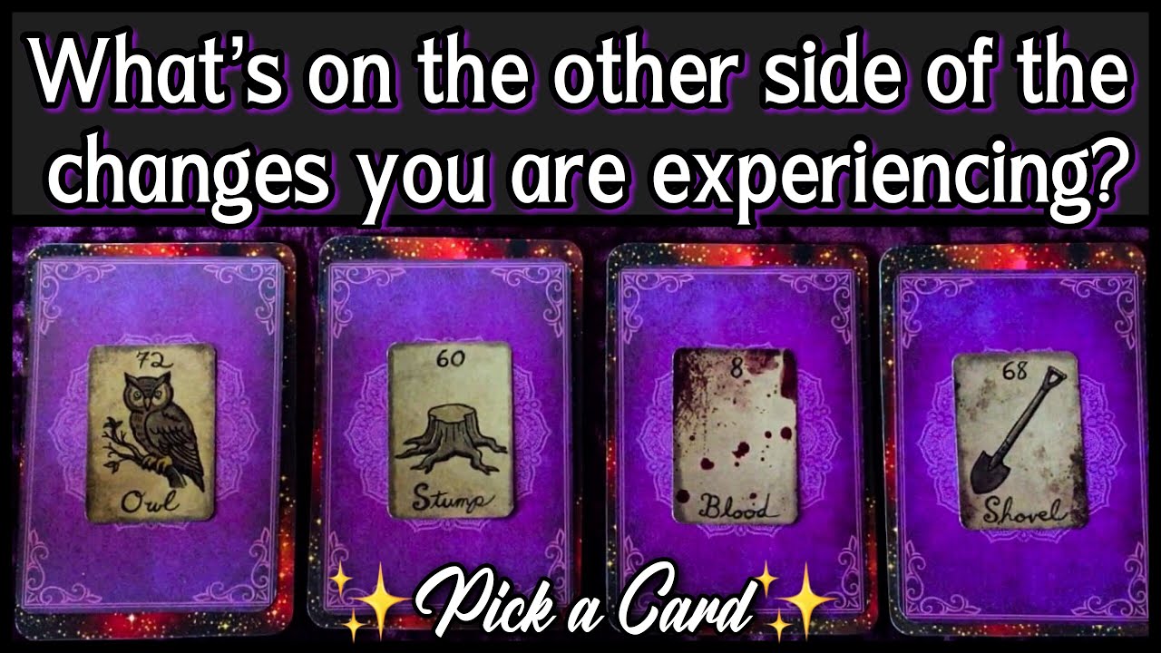 PICK A CARD 🌟 CHANGES YOU ARE EXPERIENCING: WHAT’S ON THE OTHER SIDE OF IT? 🧐