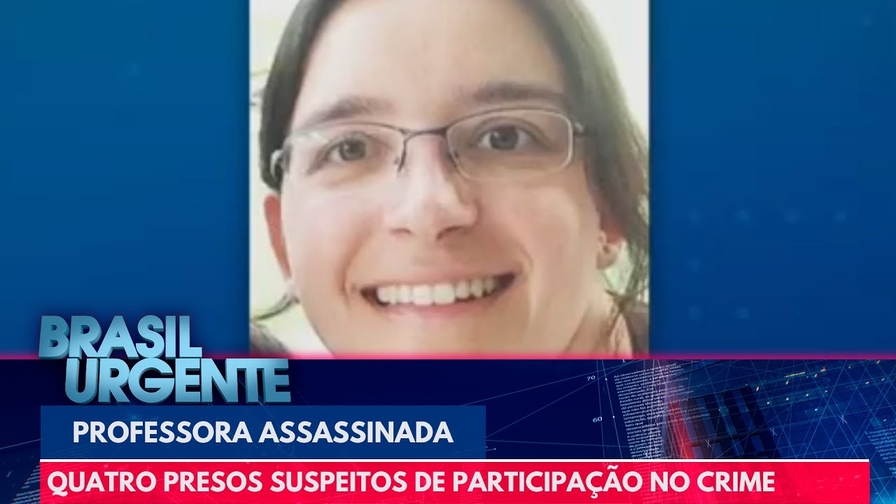 Professora assassinada: quatro presos suspeitos de participação no crime | Brasil Urgente