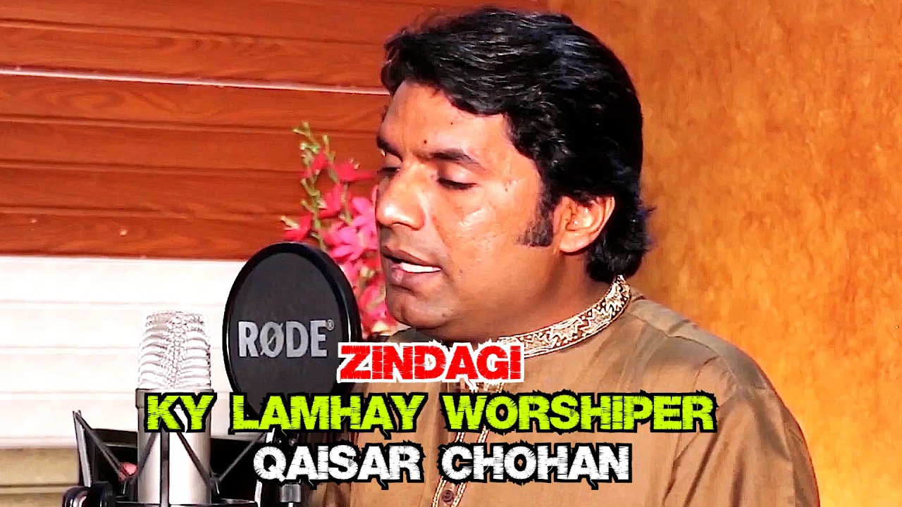 New Gospel Song ZIndagi ky Lamhay Worshiper Qaisar Chohan
