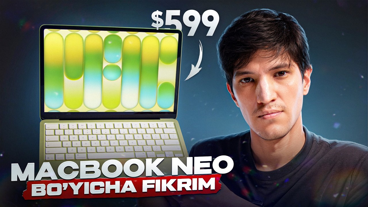 MacBook Neo - To&rsquo;liq obzor (O&rsquo;zbek tilida)