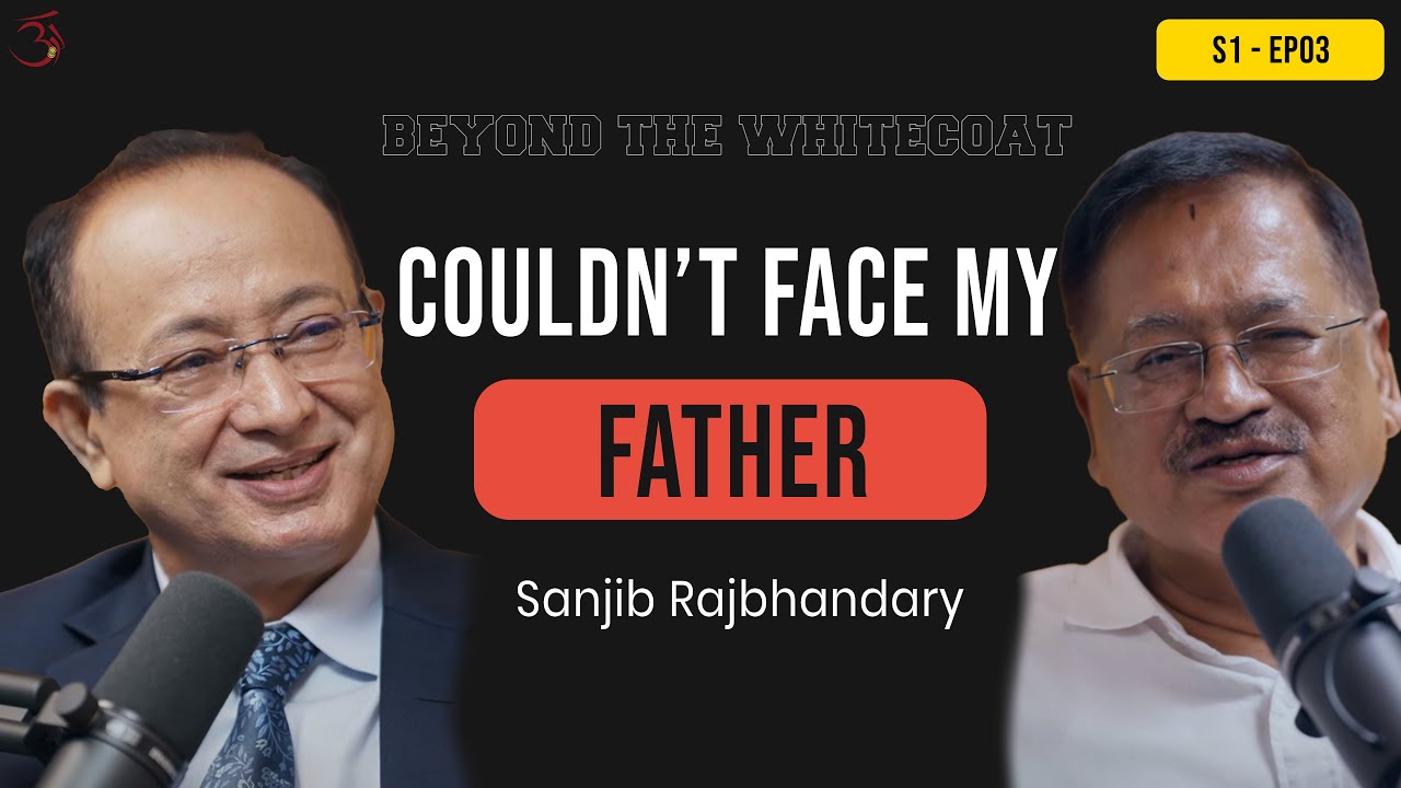 I Couldn't Face My Father | Ep.3 - Sanjib Rajbhandary & Dr. Uttam Sharma | BEYOND THE WHITECOAT