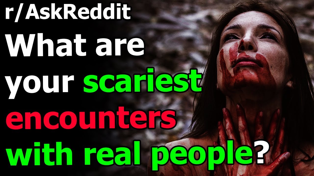 What are your scariest encounters with real people? r/AskReddit | Reddit Jar
