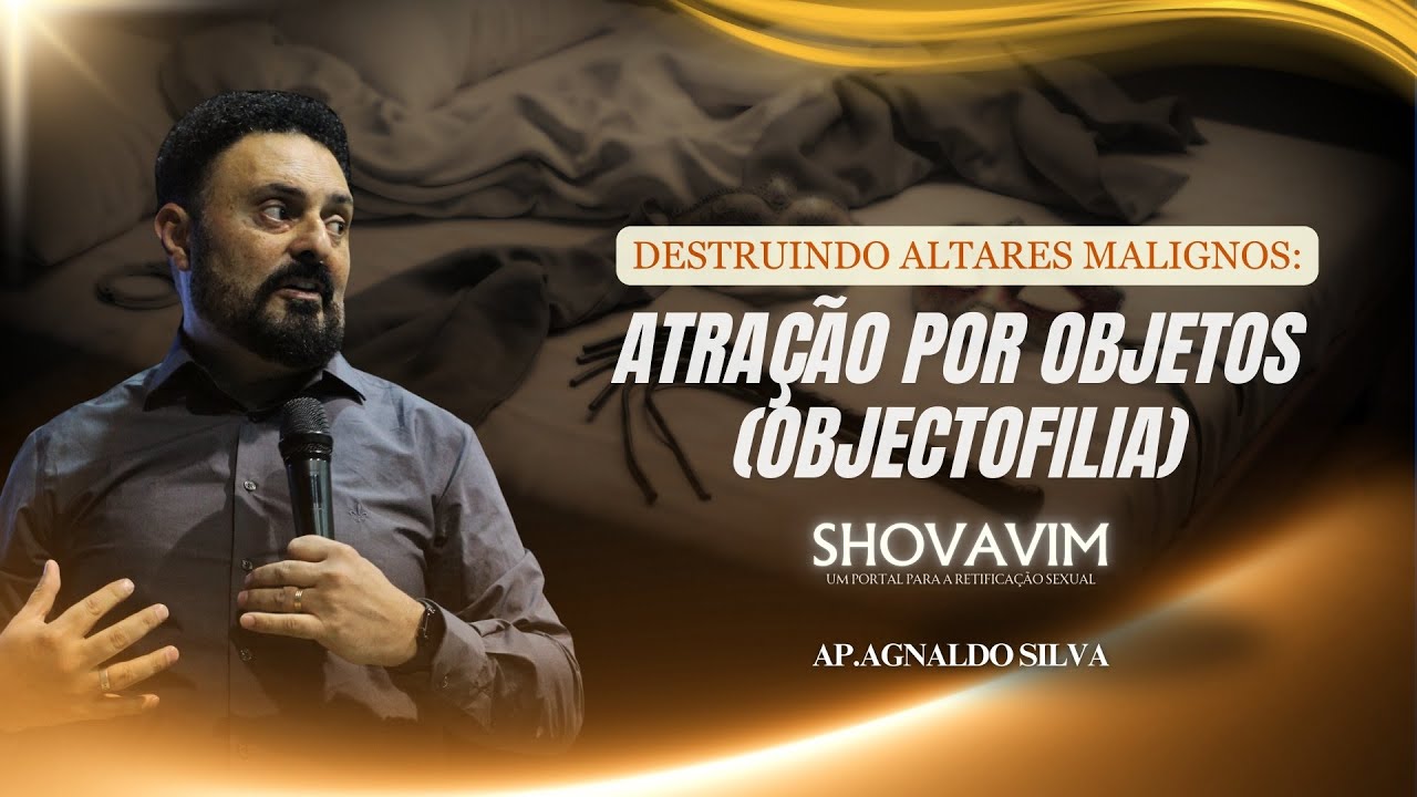 ORAÇÃO PARA LIBERTAÇÃO -  ATRAÇÃO POR OBJETOS - AP.AGNALDO FELIPE SILVA (shovavim) #libertação