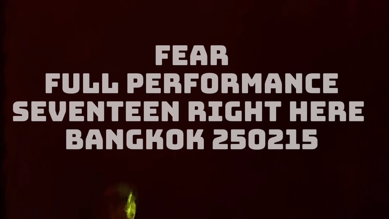 ( 4K ) FEAR SEVENTEEN RIGHT HERE BANGKOK D1 250215
