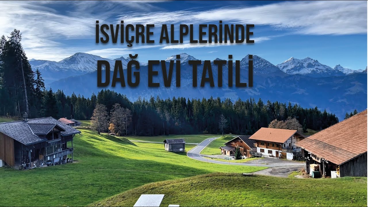 İSVİÇRE ALPLERİ - DAĞ EVİ TATİLİ