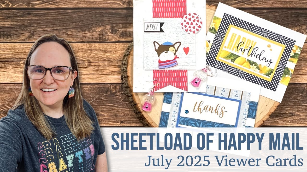 My LAST Video... of July 2025 | A SheetLoad of Happy Mail | Viewer Cards