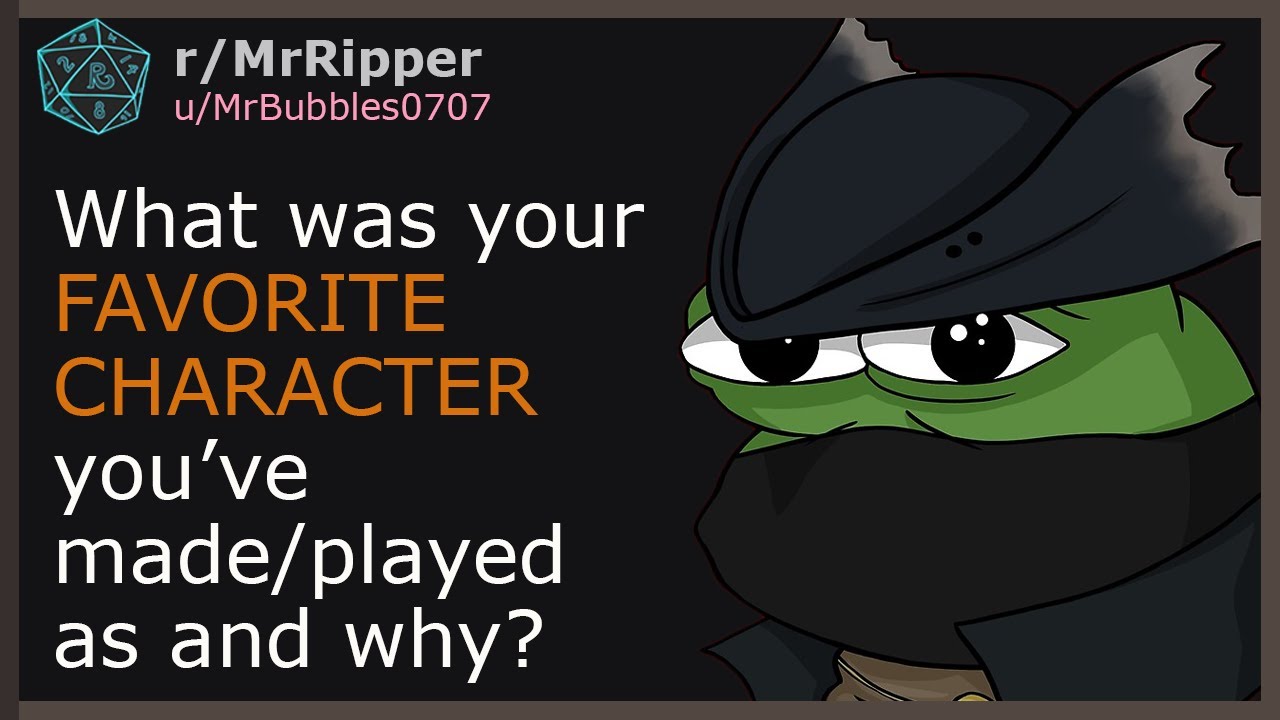 What was your favorite character you’ve made/played as and why?