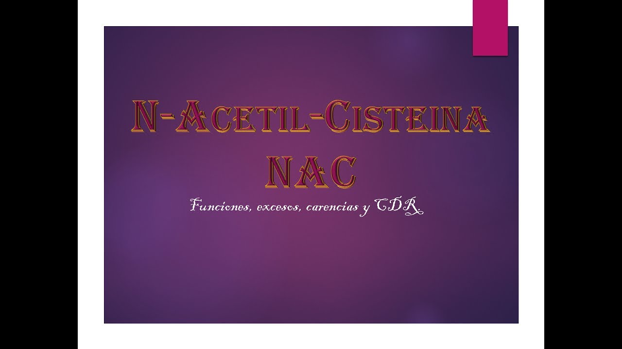N-Acetil-Cisteína [NAC] Funciones. Excesos. Carencias [Derivado de aminoácidos]