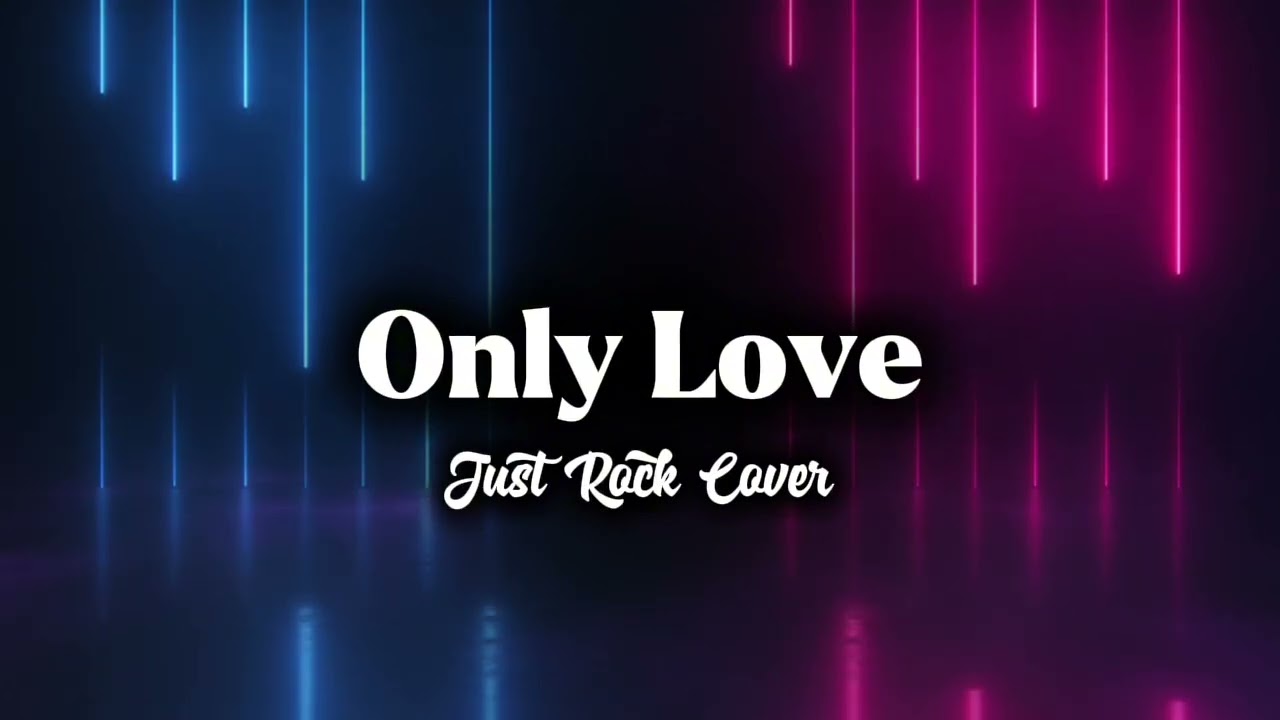 Only Love (Trademark) - Just Rock Cover