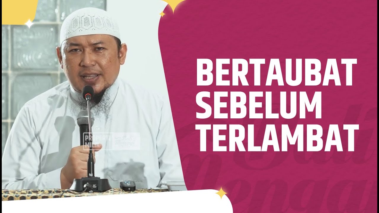 Bertaubat Sebelum Terlambat - Ustadz Sofyan Chalid Ruray, Lc