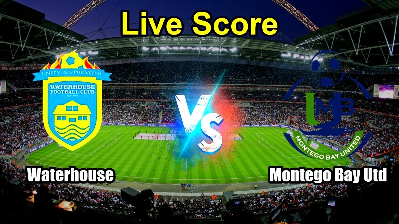 Waterhouse vs Montego Bay Utd Live Score - Jamaica Premier League