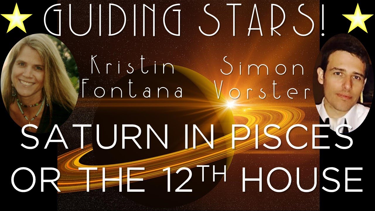 ✰ Guiding Stars ✰ Kristin Fontana & Simon Vorster - SATURN IN PISCES OR THE 12TH HOUSE