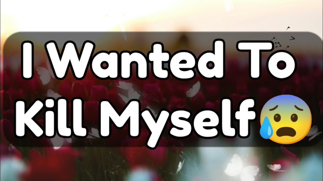 Current Thoughts And Feelings Of Your Person Love Messages I Wanted To Kill Myself