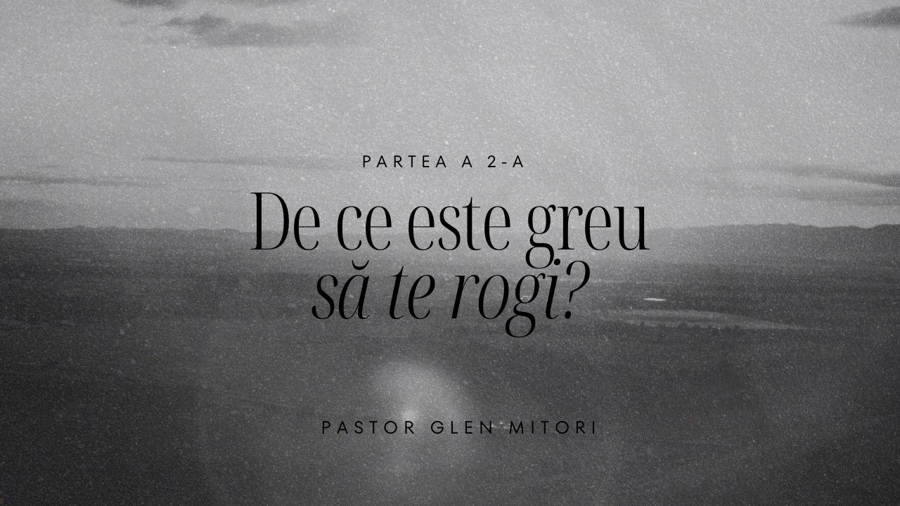De ce iti este greu sa te rogi? Partea 2