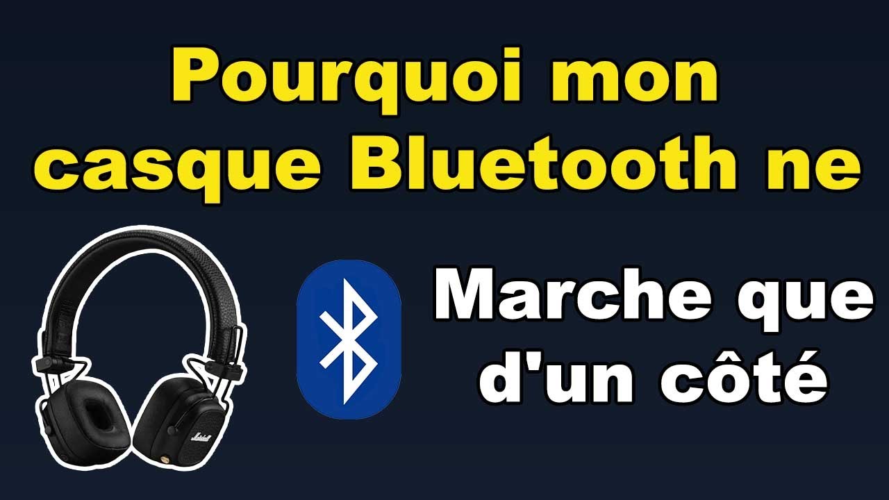Pourquoi mon casque Bluetooth ne marche que d'un côté