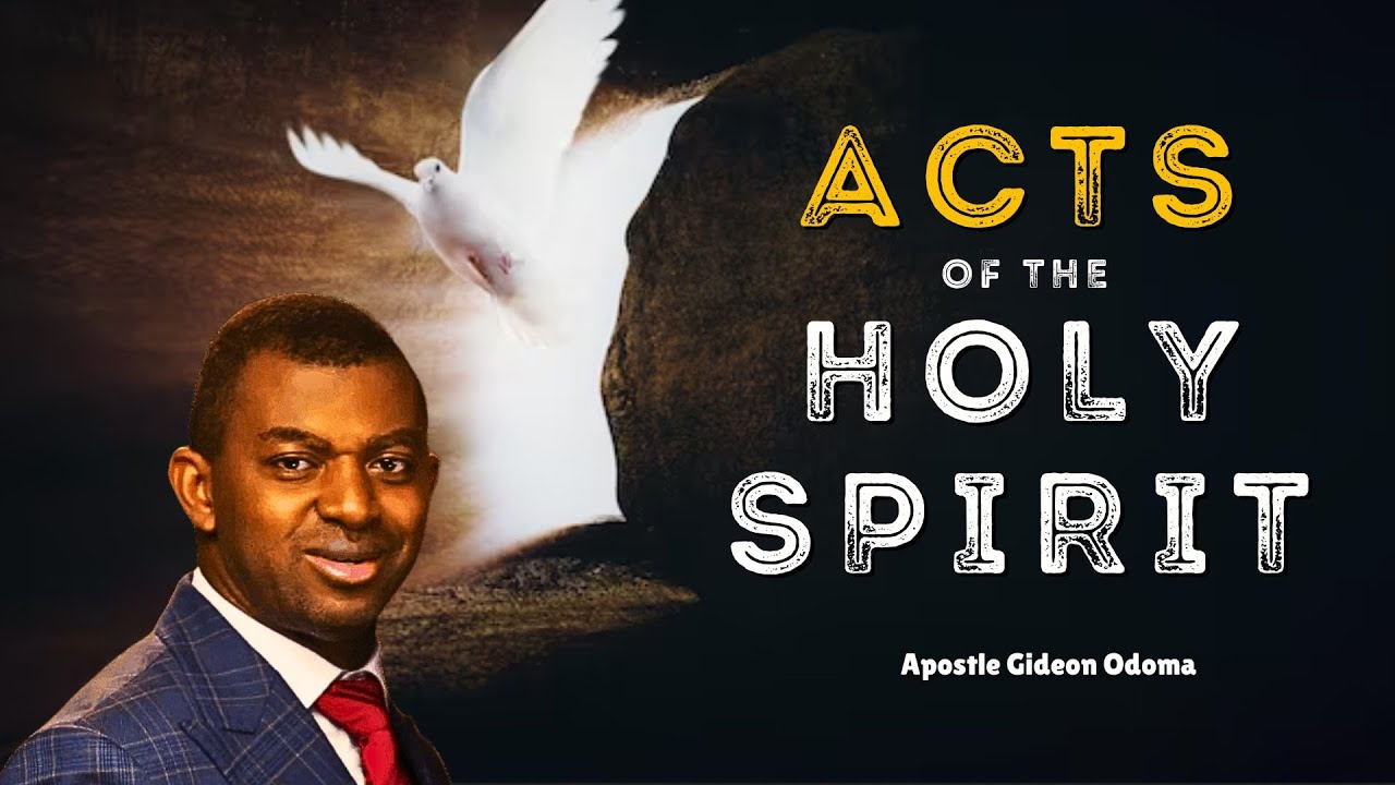 APOSTLE GIDEON ODOMA - THE ACTS OF THE HOLY SPIRIT