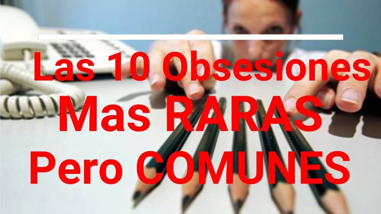 Las 10 Obsesiones Mas RARAS pero COMUNES! l AcaEstaEffy
