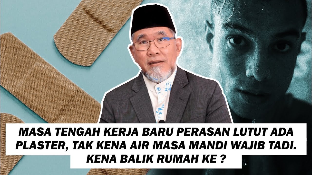 Masa Kerja Baru Perasan Lutut Ada Plaster. Tak Kena Air Masa Mandi Wajib. Kena Balik Rumah Ke ?