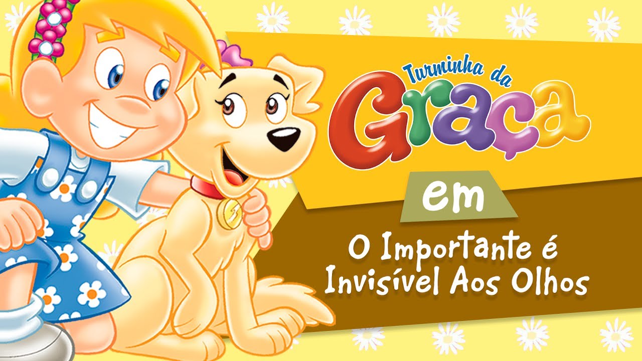 Turminha da Gra&ccedil;a - O Importante &eacute; Invis&iacute;vel Aos Olhos