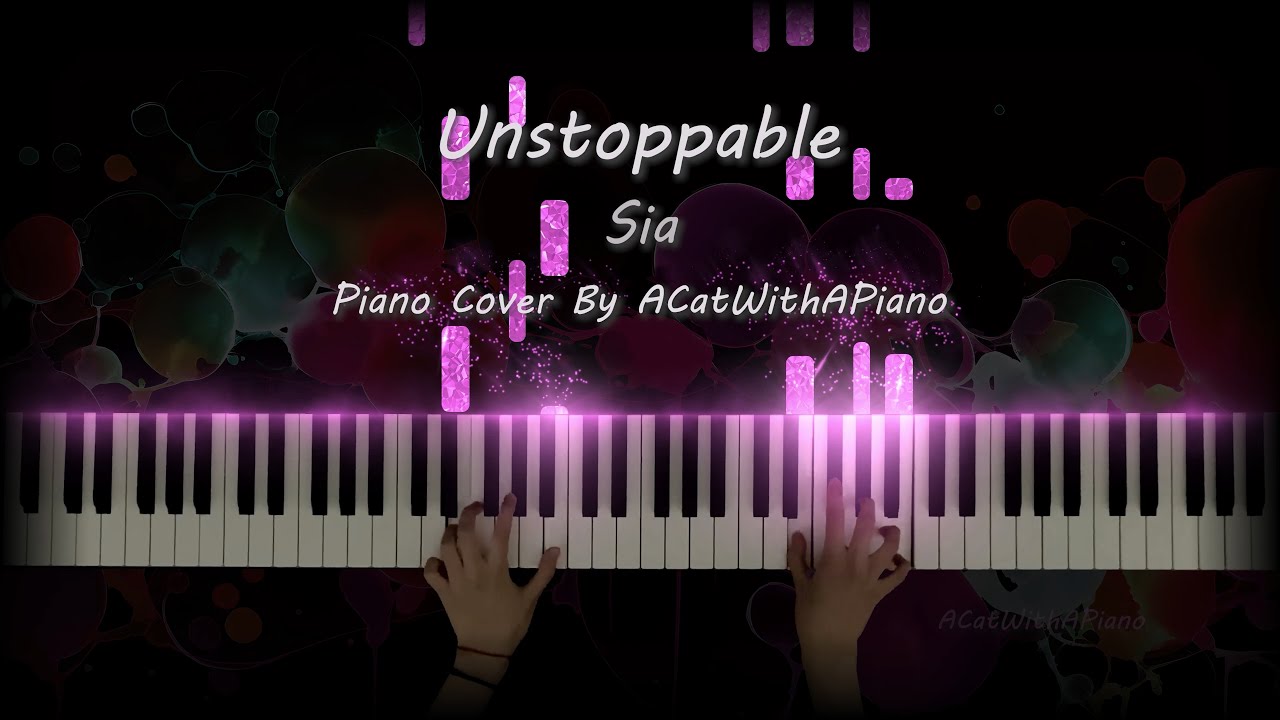 Unstoppable by Sia - Piano Cover by ACatWithAPiano