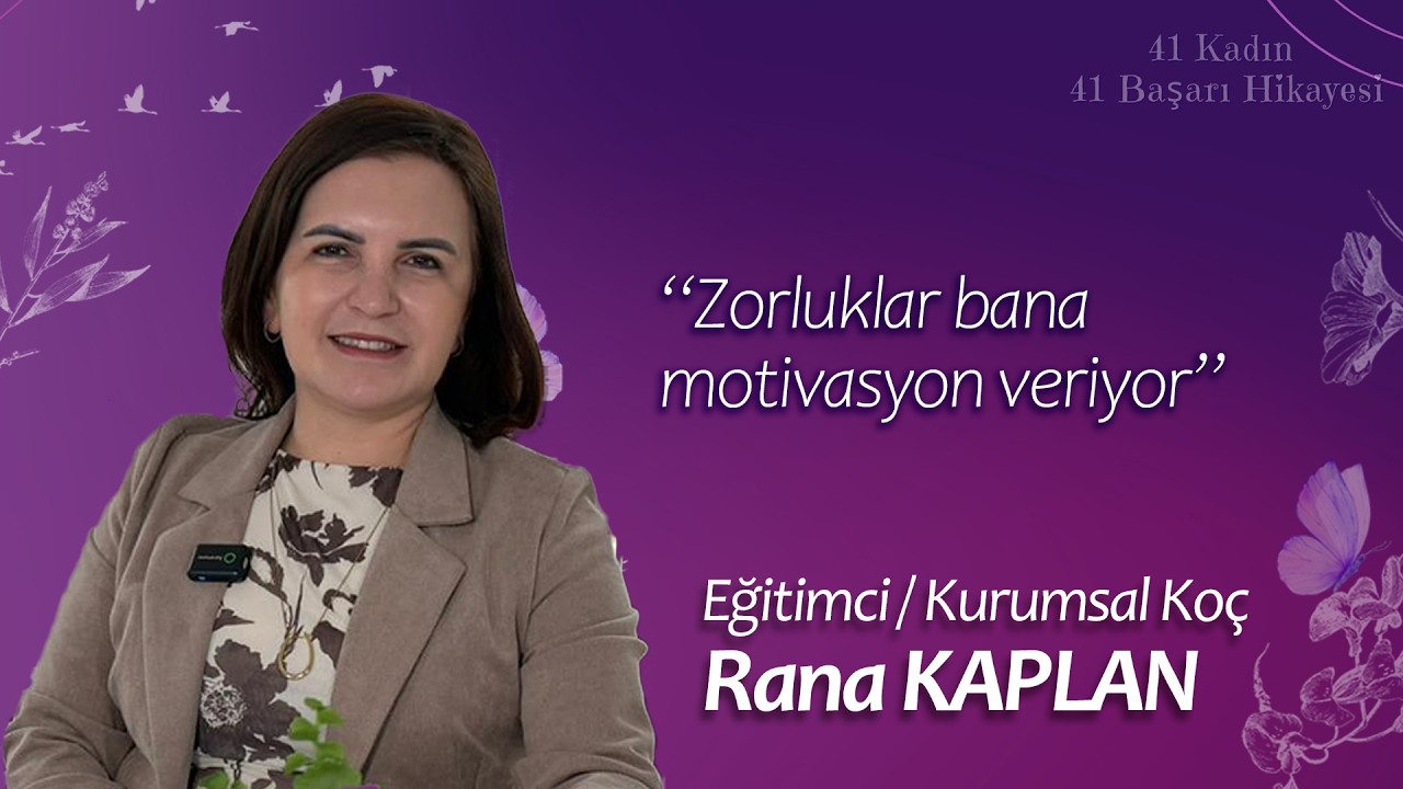 41 Kadın 41 Başarı Hikayesi: Rana Kaplan