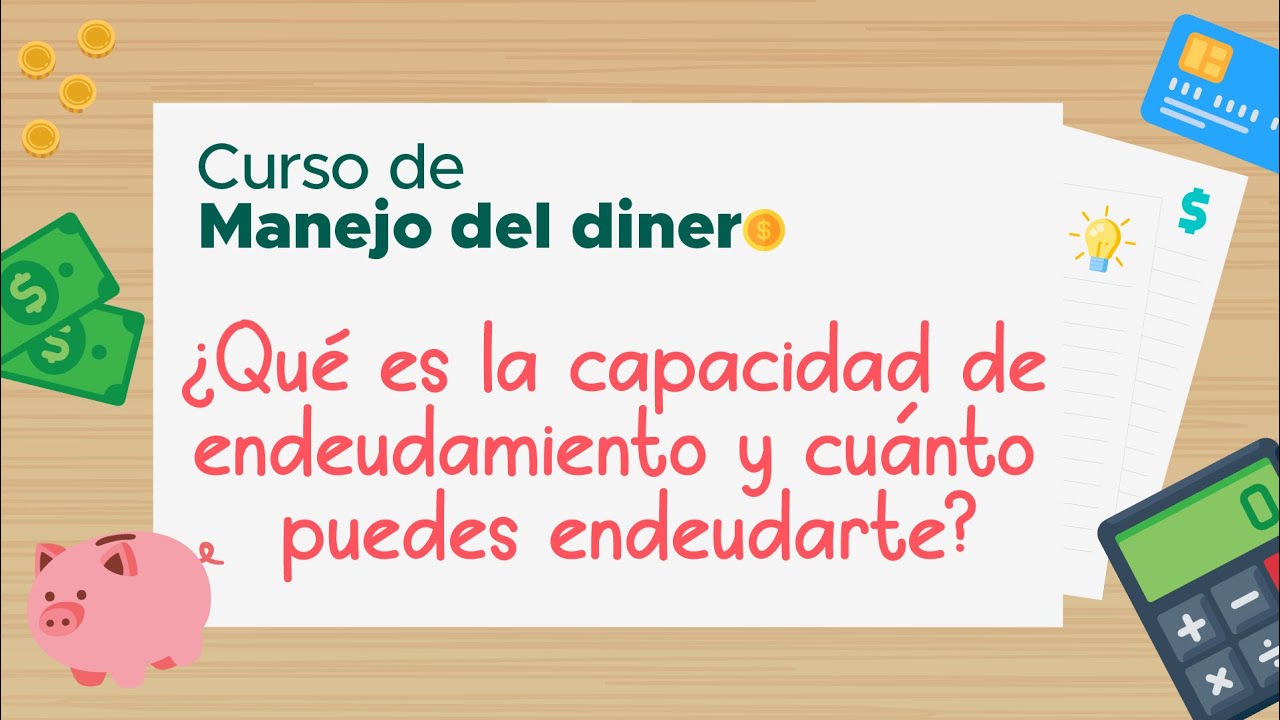 &iquest;Qu&eacute; es la capacidad de endeudamiento y cu&aacute;nto puedes endeudarte?  | Curso de Manejo del dinero