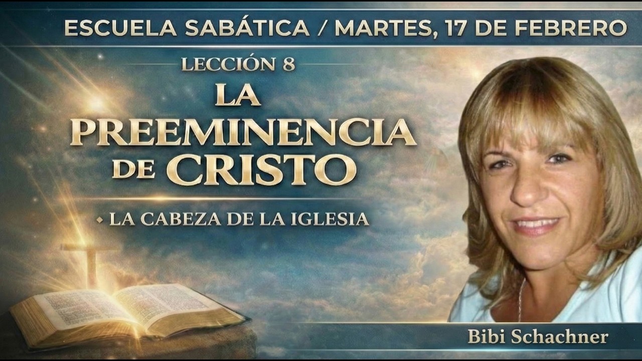 Escuela Sabática Lección 8 | Martes17 de Febrero | La cabeza de la Iglesia | Bibi Schachner