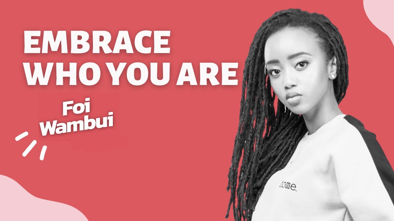 Foi Wambui  💌 Embrace Who You Are // A Letter To My Younger Self