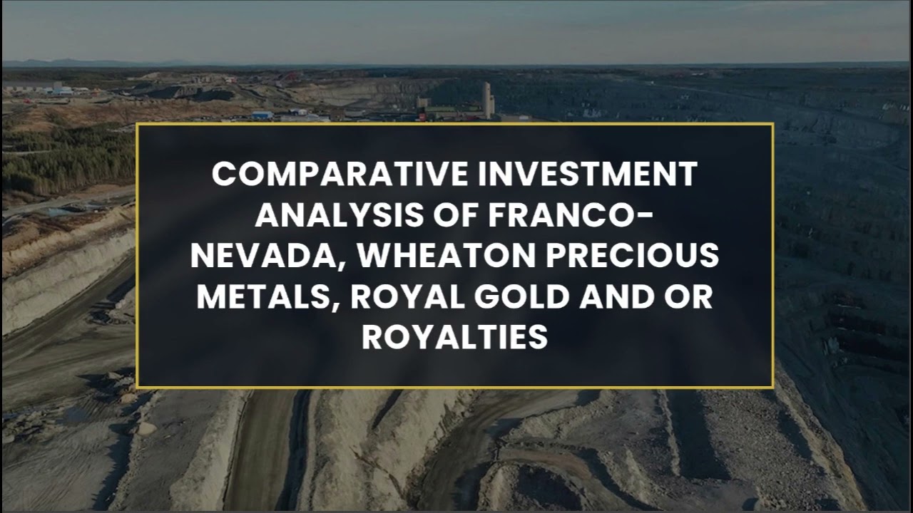 Comparative Investment Analysis of Franco Nevada, Wheaton Precious Metals, Royal Gold, OR Royalties