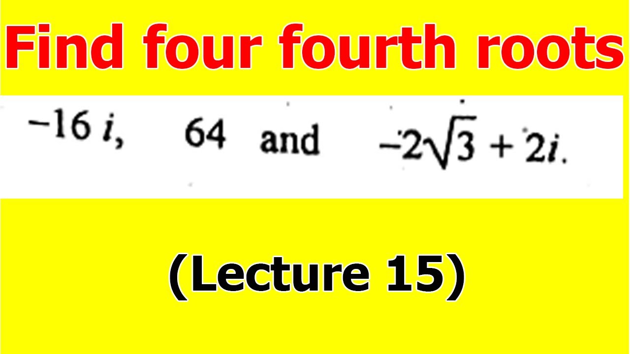 15. Find the four fourth roots of -16i and 64 | Complex analysis