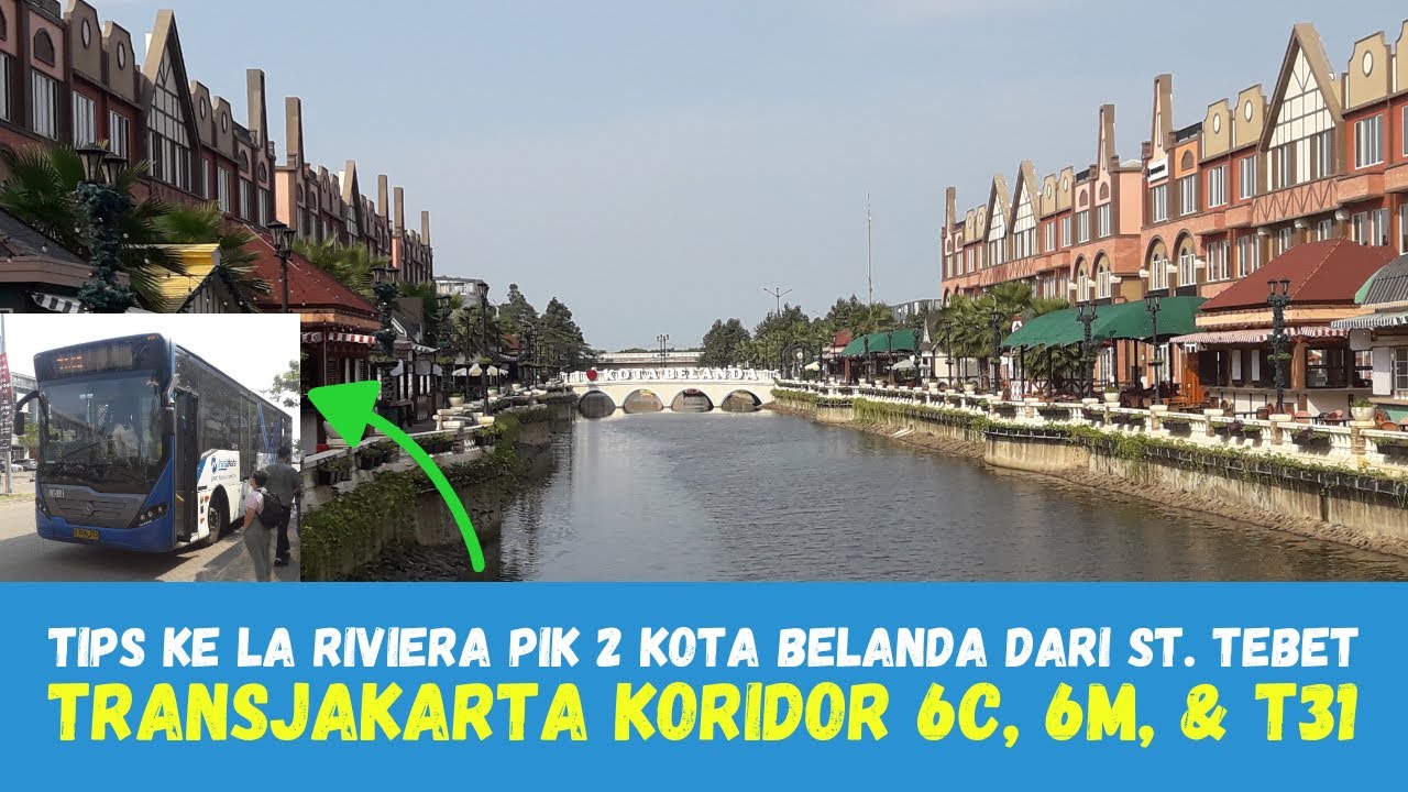 Tata Cara ke La Riviera PIK 2 Kota Belanda dari Stasiun Tebet || TransJakarta Koridor 6C - 6M - T31