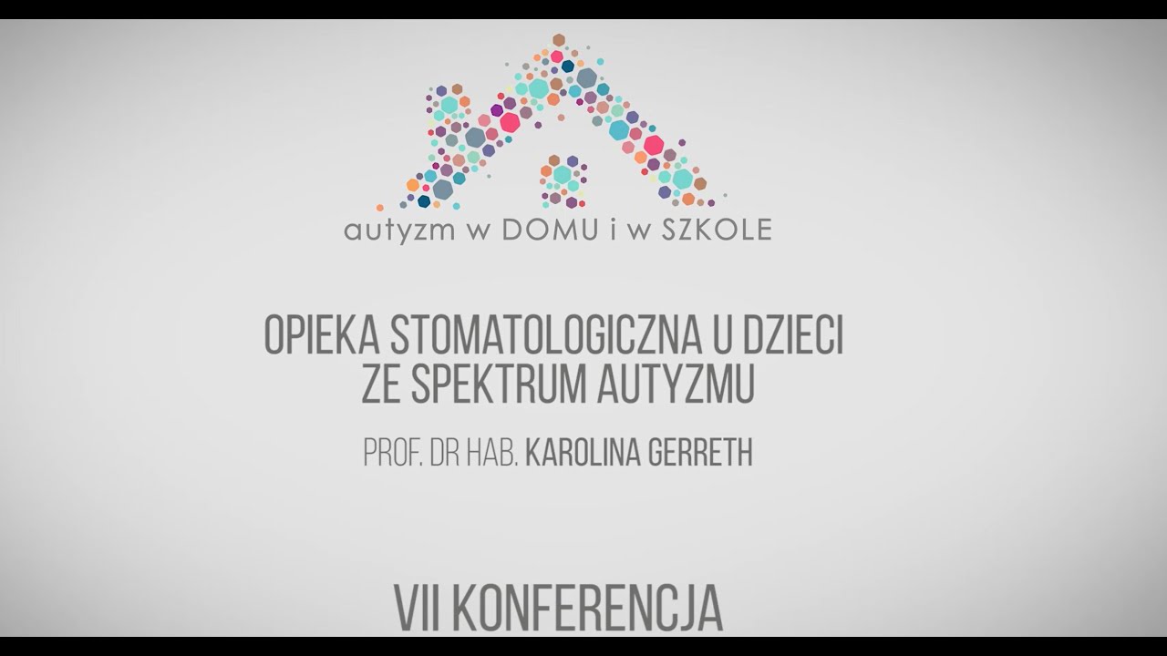 prof. dr hab. Karolina Gerreth - Opieka stomatologiczna u dzieci ze spektrum autyzmu