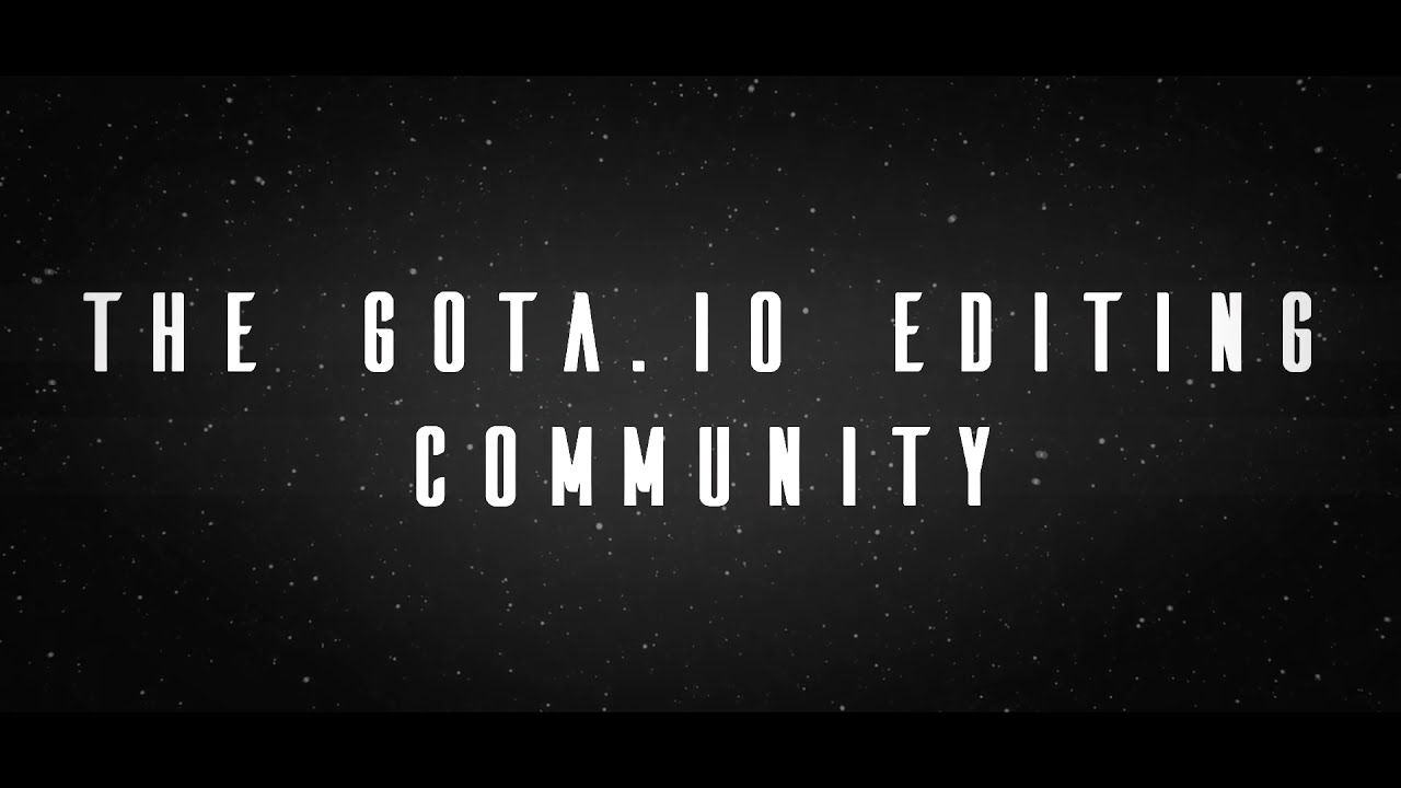 A Gota.io Editing Collab 🐬 | Video got deleted.