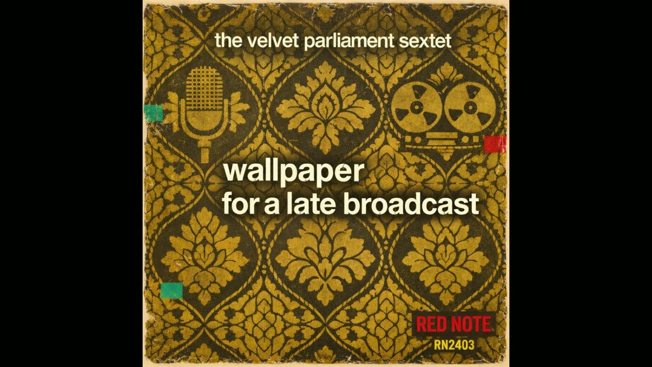 The Velvet Parliament Sextet - Wallpaper for a Late Broadcast - Red Note Jazz