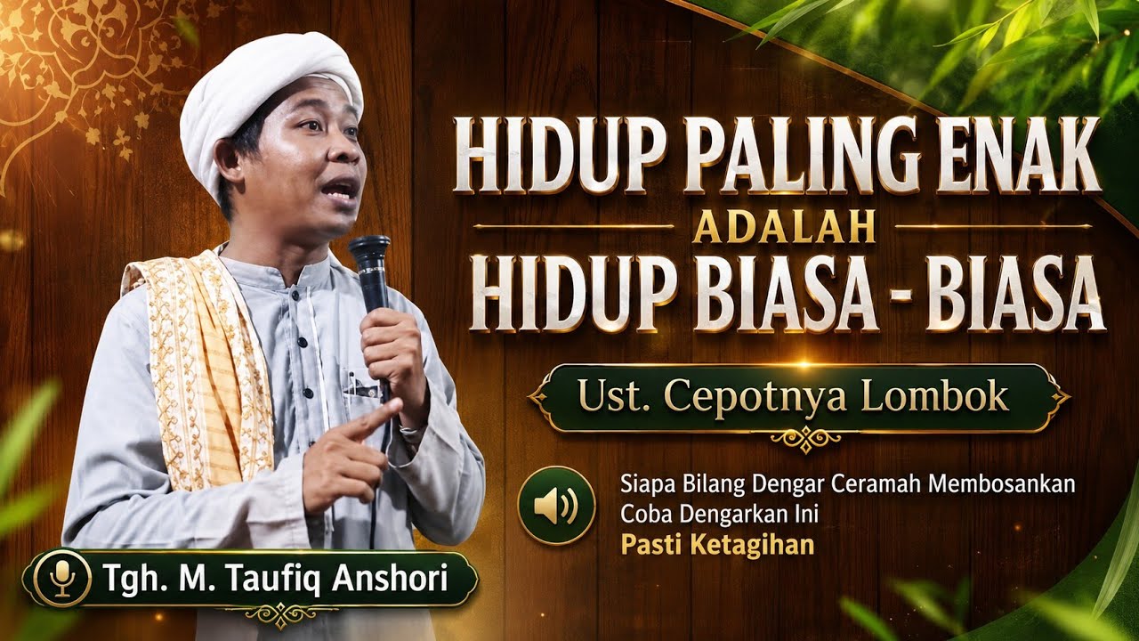 Ndeqn ite Boyaq Mate❗Laguq Mate Boyaq Ite || Tgh. M. Taufiq Anshori❗Ceramah Lombok
