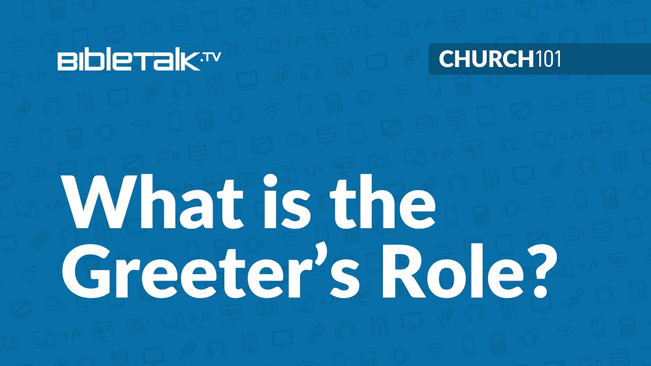 What is the Greeter's Role?: Church 101 – Mike Mazzalongo | BibleTalk.tv