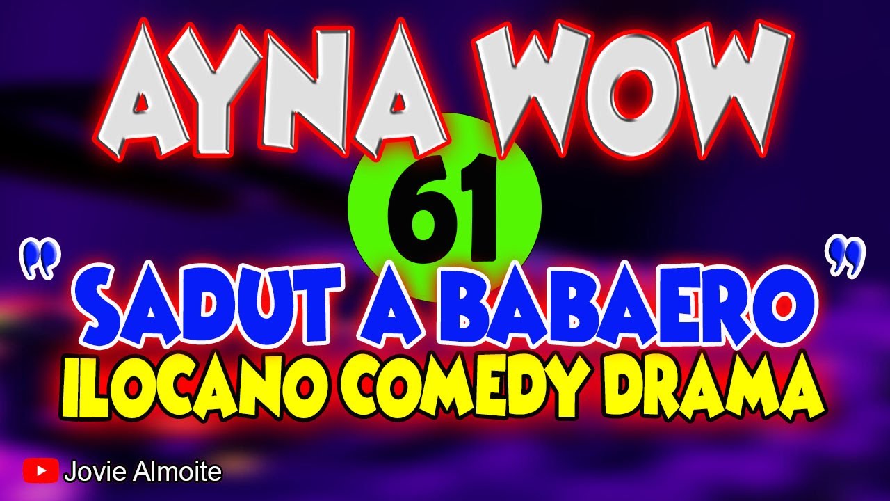 AYNA WOW 61 | SADUT A BABAERO | ILOCANO COMEDY DRAMA | Jovie Almoite