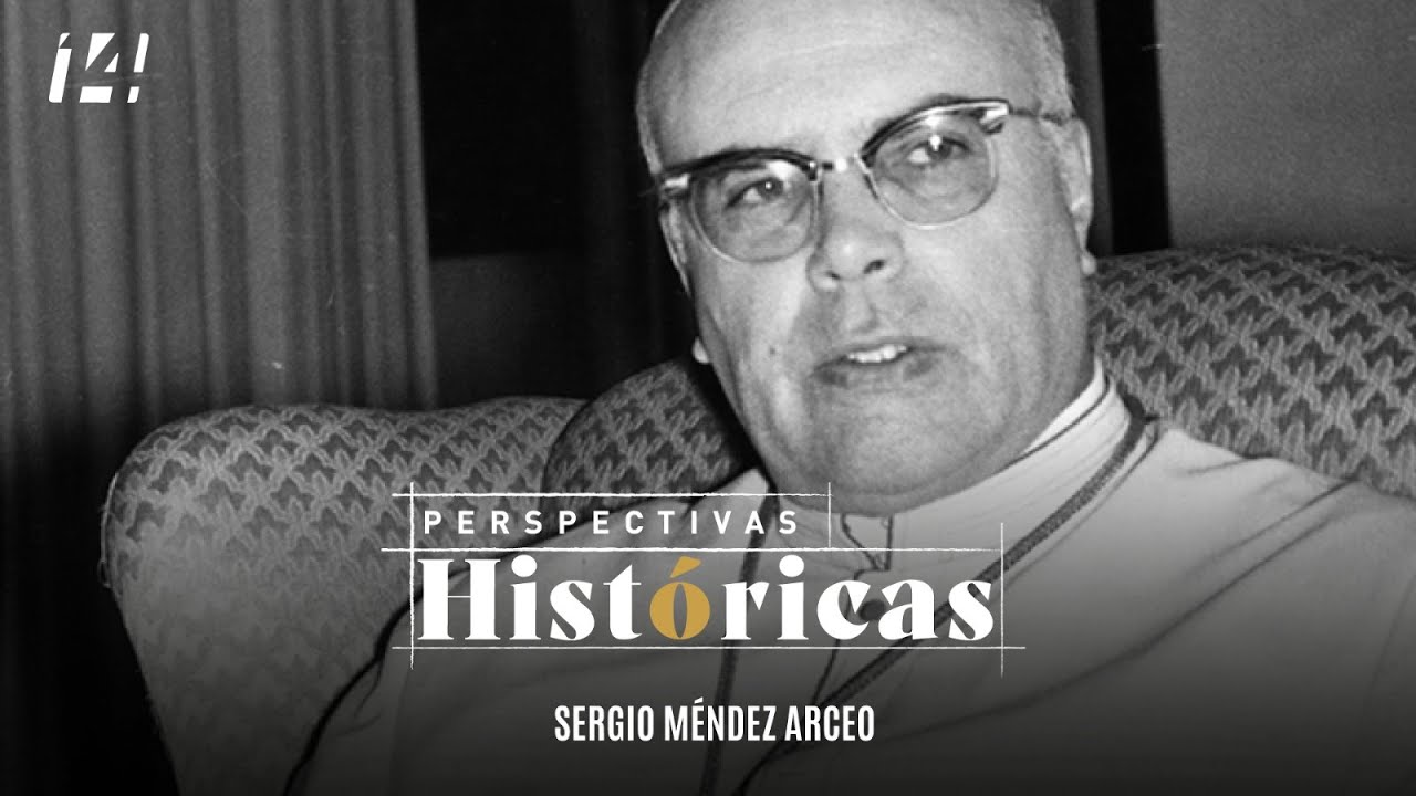 Perspectivas históricas | Sergio Méndez Arceo
